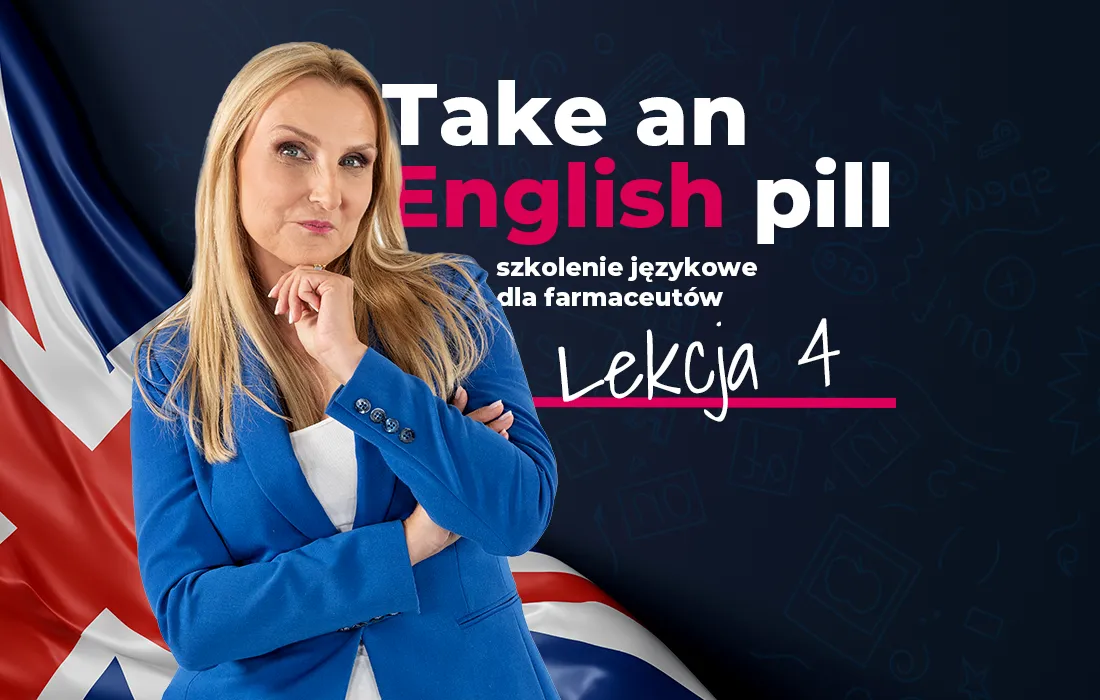 Kobieta w niebieskiej marynarce stoi przed flagą Wielkiej Brytanii i tekstem: Weź angielską pigułkę, szkolenie językowe dla farmaceutów, Lekcja 4.
