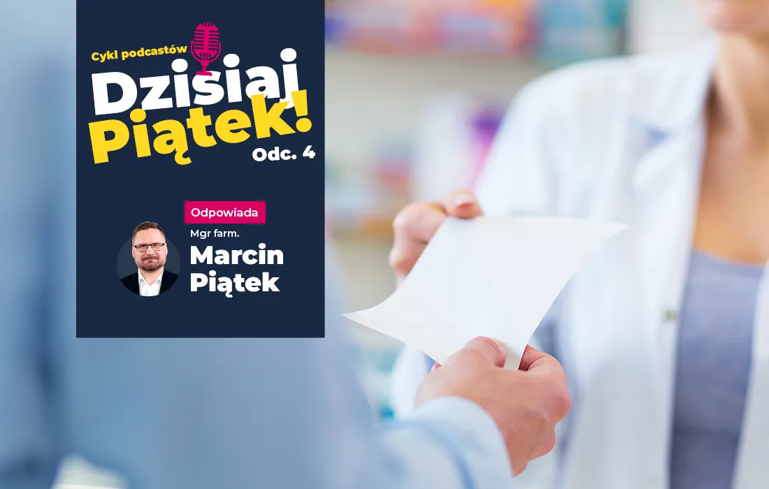 Farmaceuta wręcza pacjentowi receptę; nakładka promocyjna podcastu z napisem „Dzisiaj Piątek! Odc. 4” ze zdjęciem i nazwiskiem Marcina Piątka.