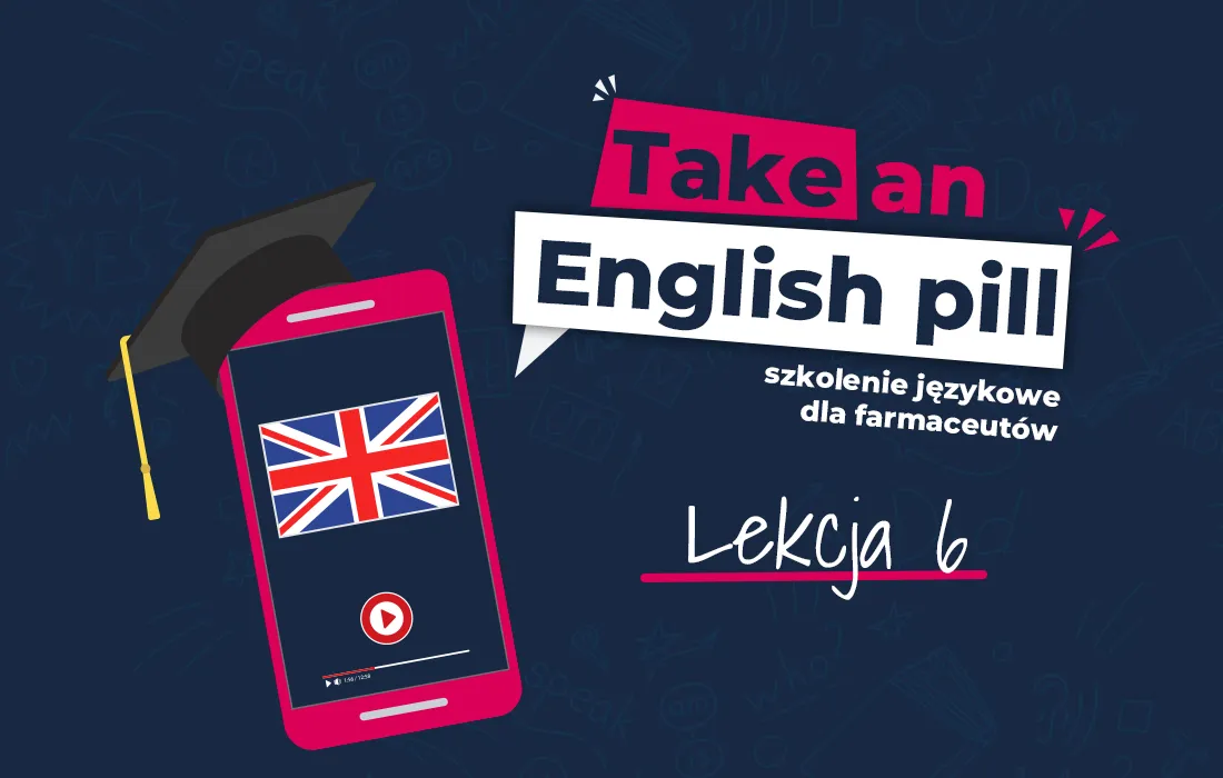 Smartfon z czapką dyplomową wyświetla flagę Wielkiej Brytanii. Tekst brzmi: Weź angielską pigułkę, szkolenie językowe dla farmaceutów, Lekcja 6.