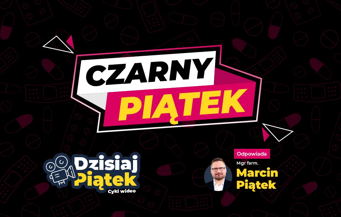 Grafika z pogrubionym tekstem „Czarny Piątek” i mniejszym tekstem wskazującym na „Dzisiaj Piątek” oraz zdjęcie Marcina Piątka na czarnym tle z obrysowanymi ikonami pigułek i bandaża.