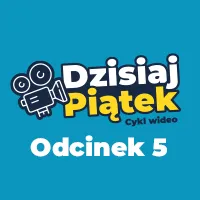 Na niebieskim tle ikona kamery filmowej i polski tekst: Dzisiaj Piątek Cykl wideo Odcinek 5 zapisany biało-żółtymi literami.