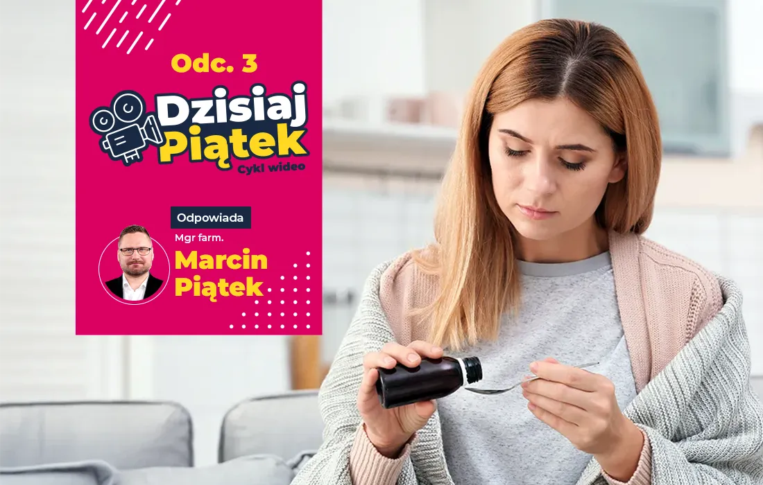 Kobieta nalewa lekarstwo na łyżkę. Po lewej stronie kolorowa grafika do serii filmów zatytułowanej Dzisiąj Piątek ze zdjęciem Marcina Piątka i tekstem w języku polskim.